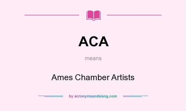 What does ACA mean? It stands for Ames Chamber Artists