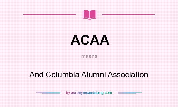 What does ACAA mean? It stands for And Columbia Alumni Association