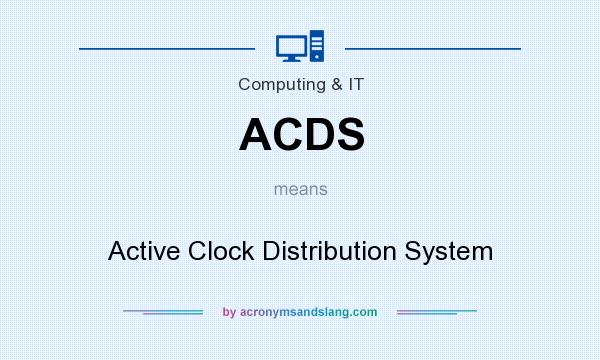 What does ACDS mean? It stands for Active Clock Distribution System