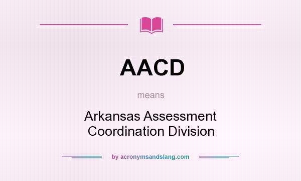 What does AACD mean? It stands for Arkansas Assessment Coordination Division