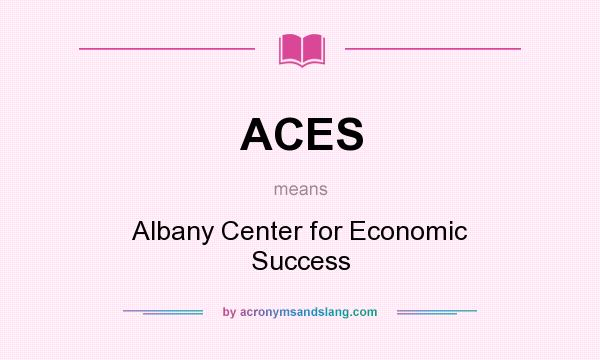 What does ACES mean? It stands for Albany Center for Economic Success