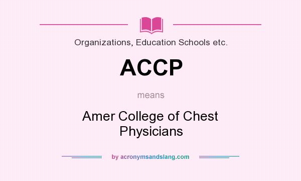 What does ACCP mean? It stands for Amer College of Chest Physicians