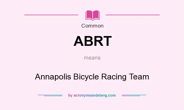 What does ABRT mean? It stands for Annapolis Bicycle Racing Team