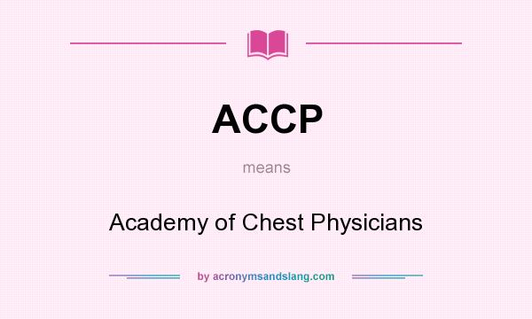 What does ACCP mean? It stands for Academy of Chest Physicians