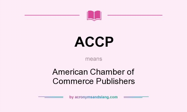 What does ACCP mean? It stands for American Chamber of Commerce Publishers