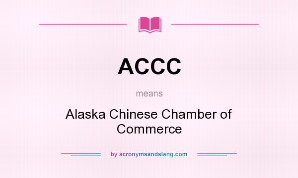 What does ACCC mean? It stands for Alaska Chinese Chamber of Commerce