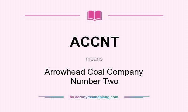 What does ACCNT mean? It stands for Arrowhead Coal Company Number Two