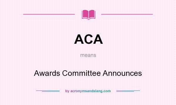 What does ACA mean? It stands for Awards Committee Announces