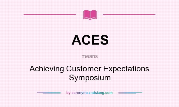 What does ACES mean? It stands for Achieving Customer Expectations Symposium
