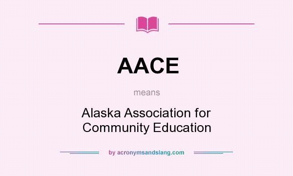 What does AACE mean? It stands for Alaska Association for Community Education