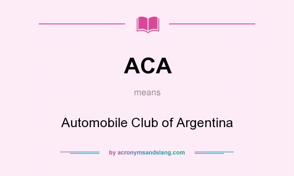 What does ACA mean? It stands for Automobile Club of Argentina