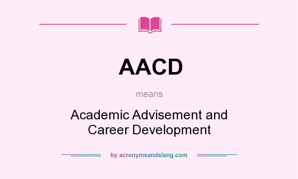 What does AACD mean? It stands for Academic Advisement and Career Development