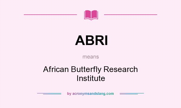 What does ABRI mean? It stands for African Butterfly Research Institute