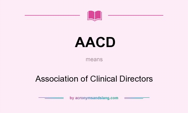 What does AACD mean? It stands for Association of Clinical Directors