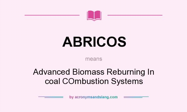 What does ABRICOS mean? It stands for Advanced Biomass Reburning In coal COmbustion Systems