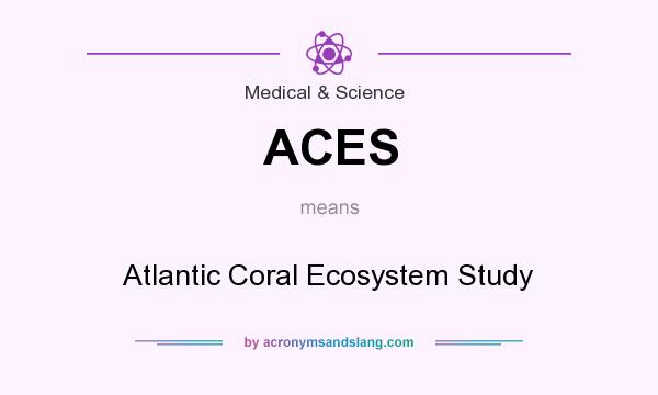 What does ACES mean? It stands for Atlantic Coral Ecosystem Study