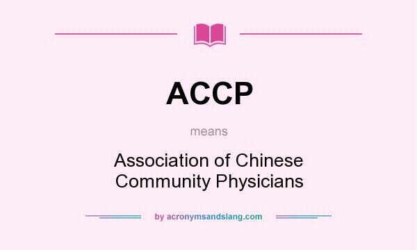What does ACCP mean? It stands for Association of Chinese Community Physicians