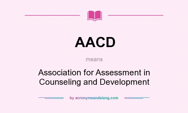 What does AACD mean? It stands for Association for Assessment in Counseling and Development