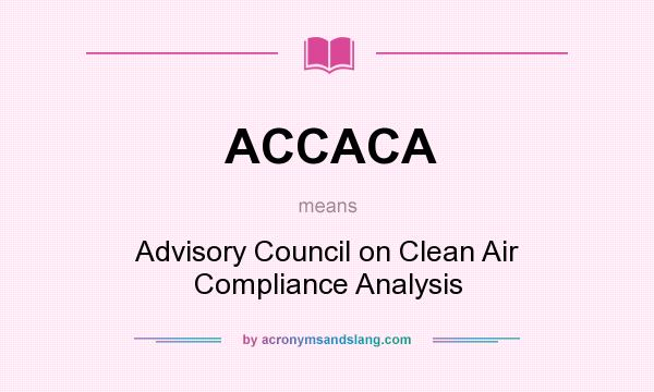 What does ACCACA mean? It stands for Advisory Council on Clean Air Compliance Analysis