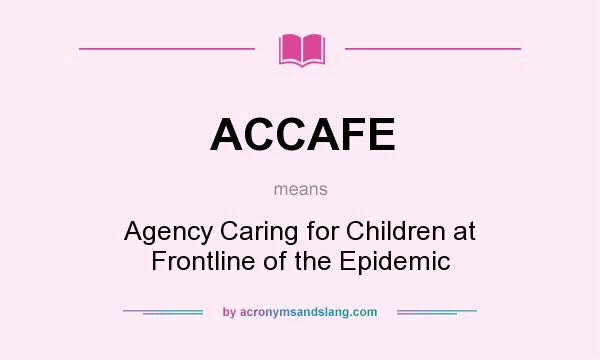 What does ACCAFE mean? It stands for Agency Caring for Children at Frontline of the Epidemic