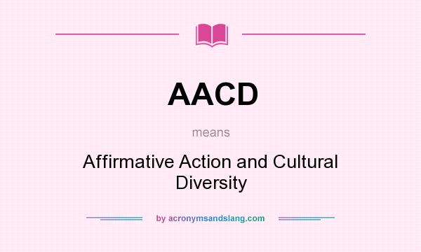 What does AACD mean? It stands for Affirmative Action and Cultural Diversity