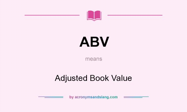 What does ABV mean? It stands for Adjusted Book Value