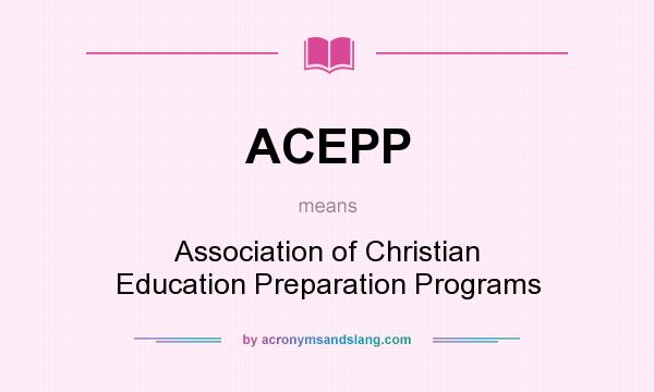 What does ACEPP mean? It stands for Association of Christian Education Preparation Programs