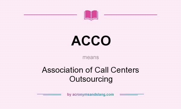 What does ACCO mean? It stands for Association of Call Centers Outsourcing