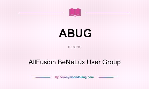 What does ABUG mean? It stands for AllFusion BeNeLux User Group