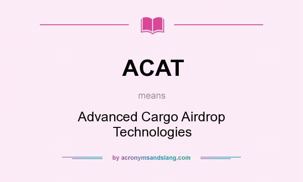 What does ACAT mean? It stands for Advanced Cargo Airdrop Technologies