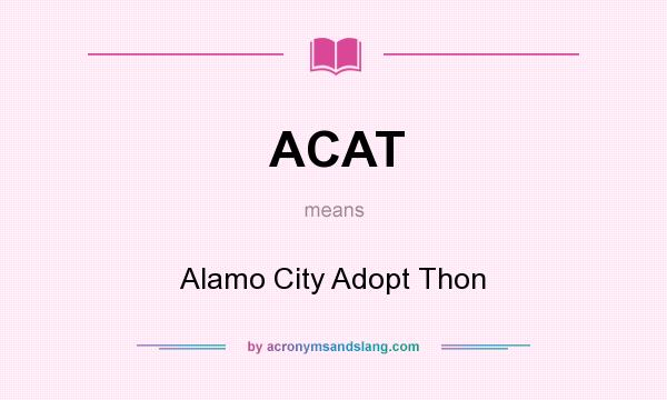 What does ACAT mean? It stands for Alamo City Adopt Thon