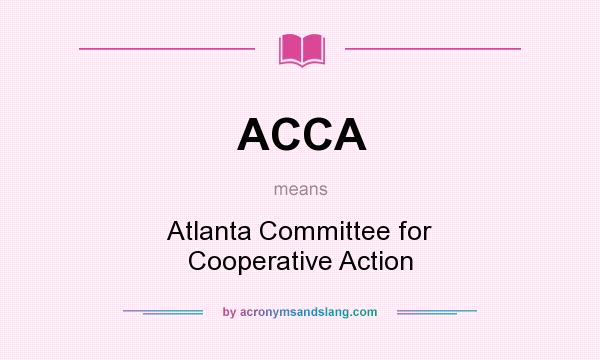 What does ACCA mean? It stands for Atlanta Committee for Cooperative Action