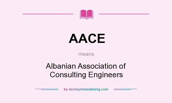 What does AACE mean? It stands for Albanian Association of Consulting Engineers