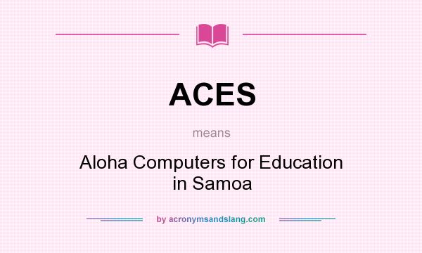 What does ACES mean? It stands for Aloha Computers for Education in Samoa
