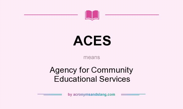 What does ACES mean? It stands for Agency for Community Educational Services