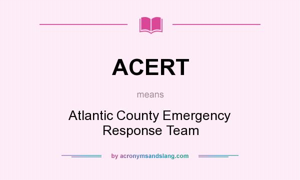 What does ACERT mean? It stands for Atlantic County Emergency Response Team