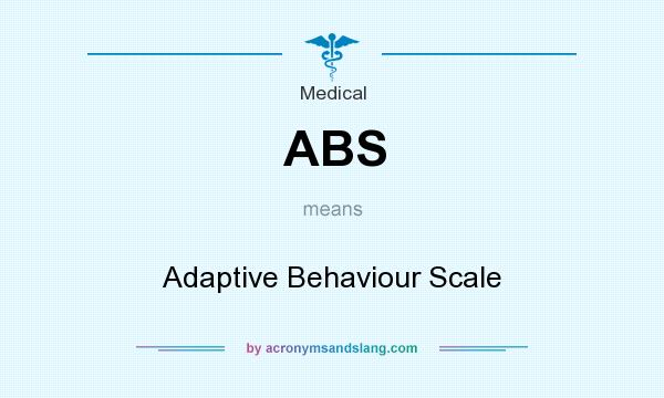 What does ABS mean? It stands for Adaptive Behaviour Scale