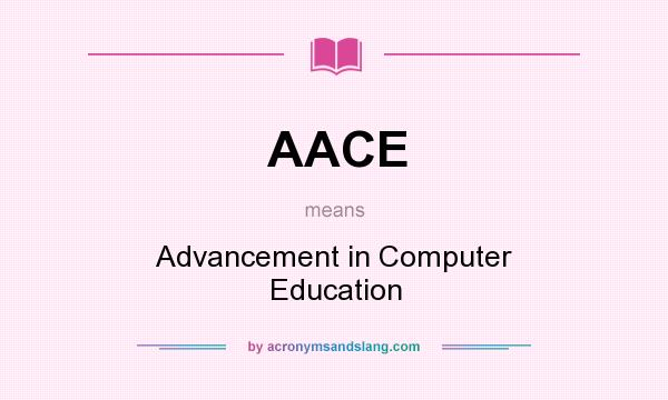 What does AACE mean? It stands for Advancement in Computer Education