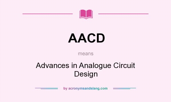 What does AACD mean? It stands for Advances in Analogue Circuit Design