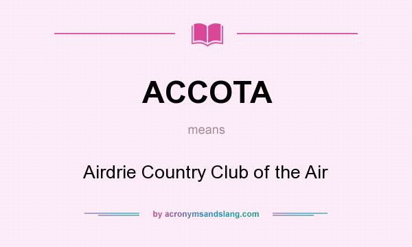 What does ACCOTA mean? It stands for Airdrie Country Club of the Air