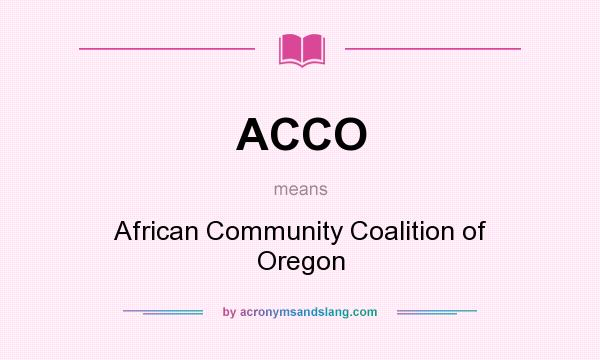 What does ACCO mean? It stands for African Community Coalition of Oregon