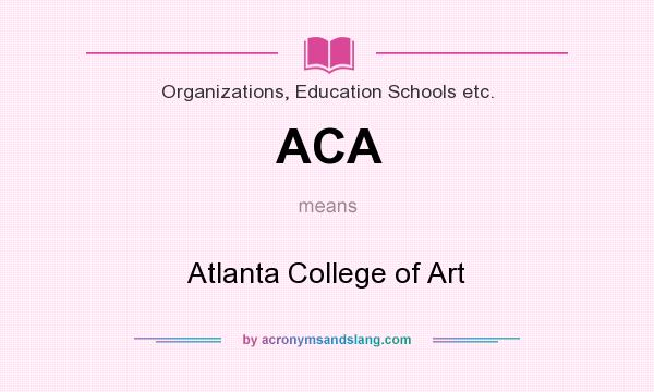 What does ACA mean? It stands for Atlanta College of Art