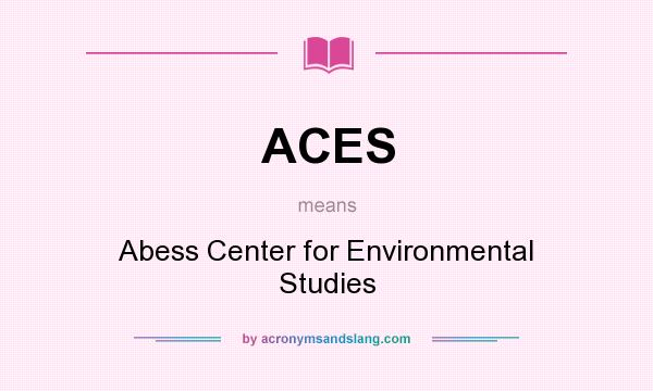 What does ACES mean? It stands for Abess Center for Environmental Studies