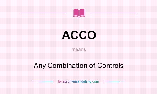 What does ACCO mean? It stands for Any Combination of Controls