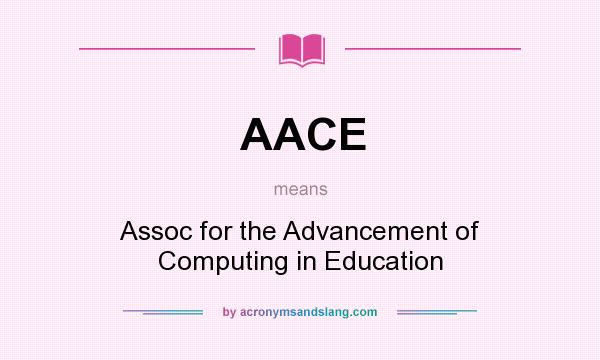 What does AACE mean? It stands for Assoc for the Advancement of Computing in Education