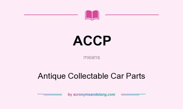 What does ACCP mean? It stands for Antique Collectable Car Parts