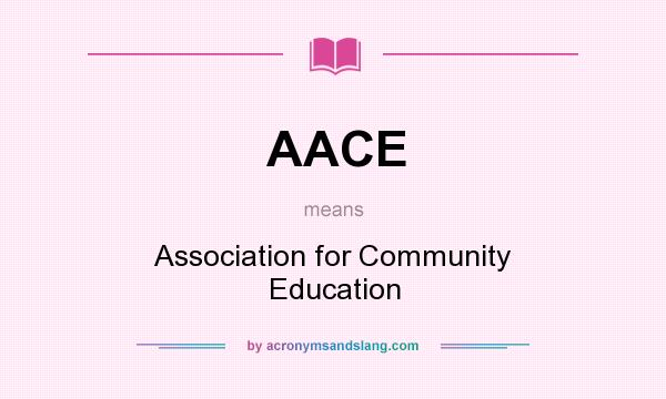 What does AACE mean? It stands for Association for Community Education
