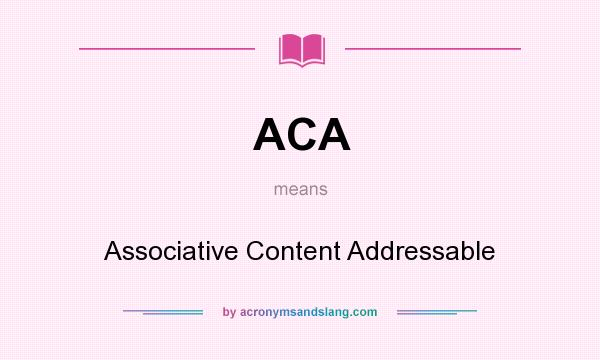 What does ACA mean? It stands for Associative Content Addressable