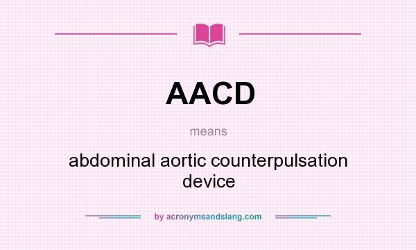 What does AACD mean? It stands for abdominal aortic counterpulsation device