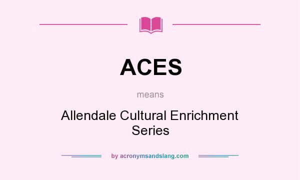 What does ACES mean? It stands for Allendale Cultural Enrichment Series